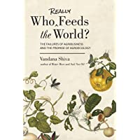 WHO REALLY FEEDS THE WORLD: The Failures of Agribusiness and the Promise of Agroecology